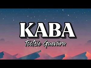 KABA (Lyrics) - Tootsie Guevara