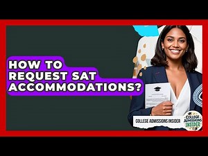 How To Request SAT Accommodations? - College Admissions Insider