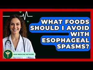 What Foods Should I Avoid With Esophageal Spasms? - Pain Medicine Network