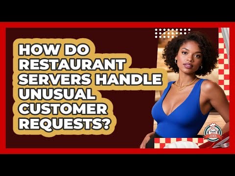 How Do Restaurant Servers Handle Unusual Customer Requests? - Food Service Jobs