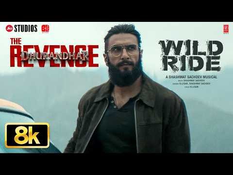 Wild Ride 8K Full Video | Dhurandhar The Revenge | Ranveer Singh | Shashwat Sachdev | Ellisar