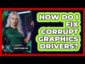 How Do I Fix Corrupt Graphics Drivers?