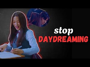 How to Stop being distracted/Stop daydreaming