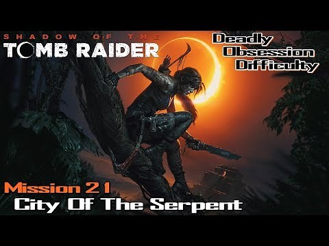Shadow Of The Tomb Raider ★ Mission 21: City Of The Serpent [Walkthrough]