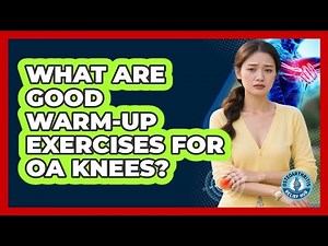 What Are Good Warm-Up Exercises For OA Knees?
