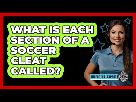 What Is Each Section Of A Soccer Cleat Called?