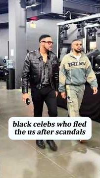 MAblack celebs who fledthe us after scandals