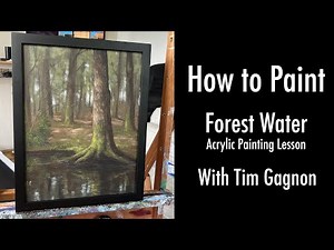 How To Paint - Forest Water - a full acrylic painting lesson, water, trees, forest, with Tim Gagnon