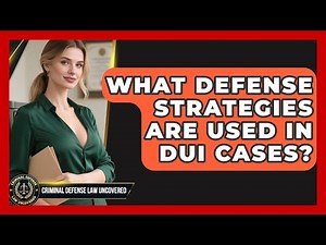 What Defense Strategies Are Used in DUI Cases? | Criminal Defense Law Uncovered News