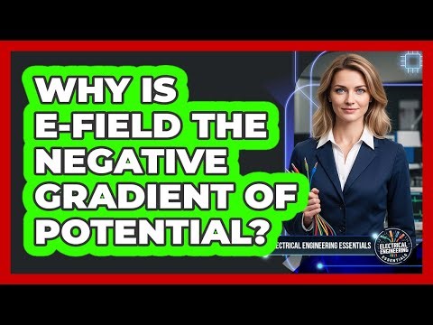 Why Is E-field The Negative Gradient Of Potential?