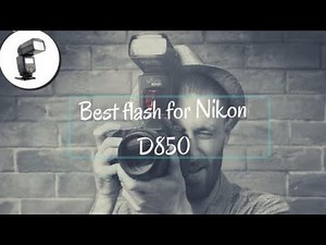 Best Flash for Nikon D850 – Top Rated DSLR camera Flashes of 2020