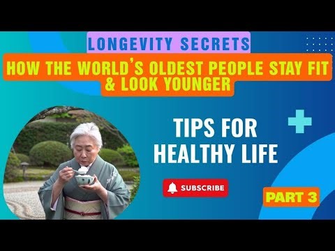 Longevity Secrets How the World’s Oldest People Stay Fit & Look Younger Part 3
