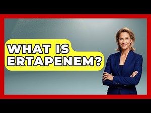 What Is Ertapenem? - First Response Medicine