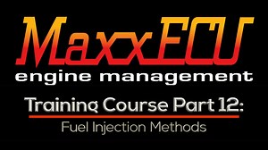 MaxxEcu Training Part 12: Fuel Injection Methods  - MaxxECU Training Course - Evans Performance Academy