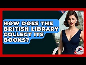 How Does The British Library Collect Its Books? - United Kingdom Explorers