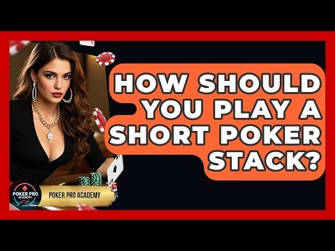 How Should You Play A Short Poker Stack? - Poker Pro Academy