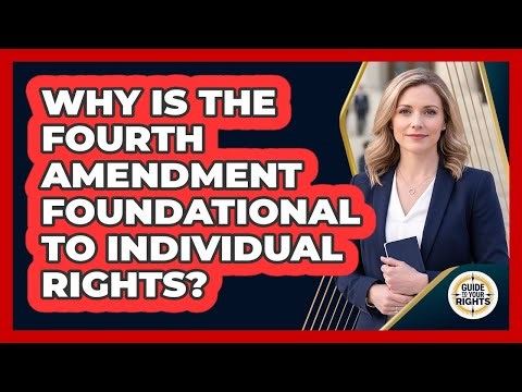 Why Is the Fourth Amendment Foundational to Individual Rights?