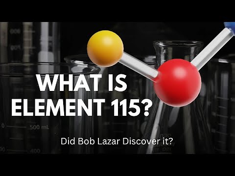 The Mystery of Element 115 and Bob Lazar's Claims