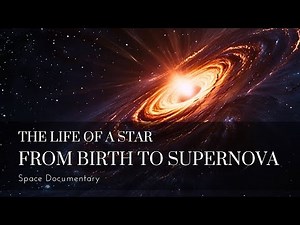 The Life of a Star: From Birth to Supernova - Space Documentary