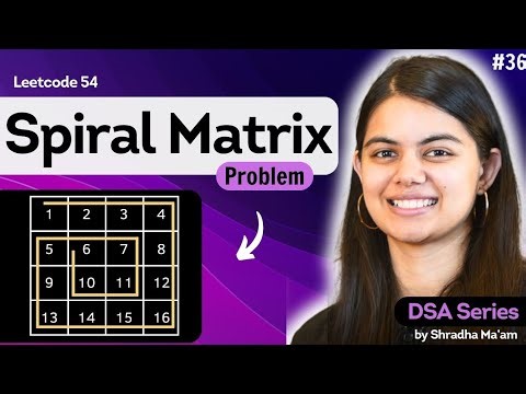Spiral Matrix 2D Arrays - Part 3 Leetcode 54 DSA Series by Shradha Ma'am