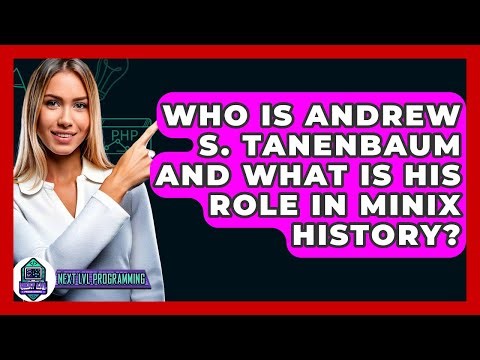 Who Is Andrew S. Tanenbaum And What Is His Role In MINIX History? - Next LVL Programming