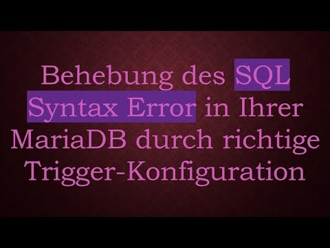 Behebung des SQL Syntax Error in Ihrer MariaDB durch richtige Trigger-Konfiguration