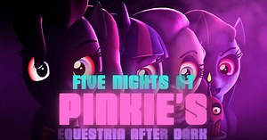 SFM: Five Nights At Pinkie's: Equestria After Dark