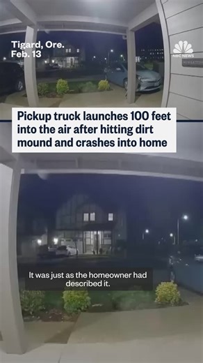 A pickup truck launched 100 feet in the air and crashed into an Oregon resident's home after hitting a dirt mound. | NBC News