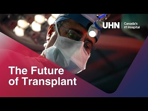 UHN | The Future Of Transplant