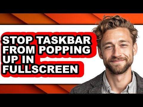 How to Stop Taskbar from Popping Up in Fullscreen - Easy Guide