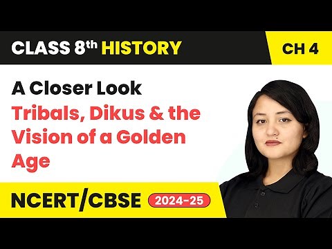 A Closer Look - Tribals, Dikus and the Vision of a Golden Age | Class 8 History Ch 4 | CBSE 2024-25