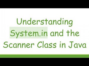 Understanding System.in and the Scanner Class in Java