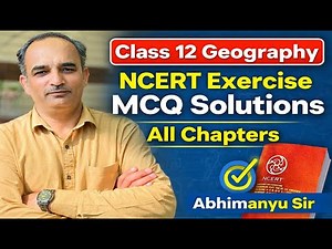 Class 12 Geography | NCERT Exercise MCQ Solutions | All Chapters