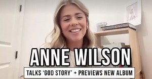 Anne Wilson Opens Up about 'God Story'   Previews Her Upcoming Album - Video