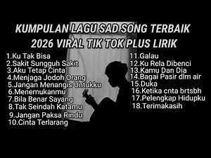 KUMPULAN LAGU SAD SONG TERBAIK 2026 VIRAL TIK TOK PLUS LIRIK LAGU || kumpulan lagu pop galau terbaik