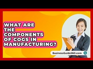 What Are The Components Of COGS In Manufacturing? - BusinessGuide360.com