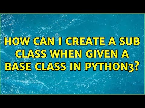How can I create a sub class when given a base class in Python3?