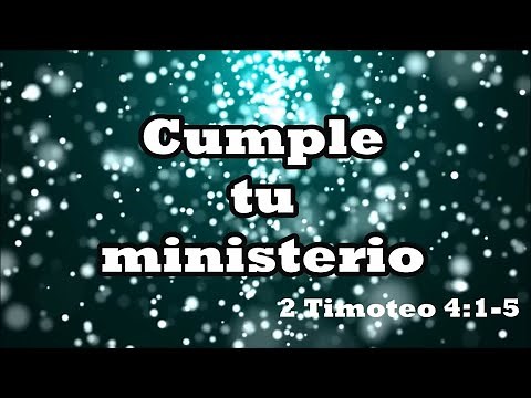 Cumple tu ministerio - 2 Timoteo 4:1-5