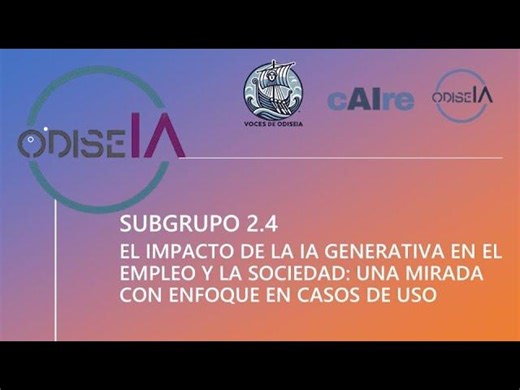 EP42 PROYECTO cAIRE - SUBGRUPO 2.4: EL IMPACTO DE LA IA GENERATIVA EN EL EMPLEO Y LA SOCIEDAD | OdiseIA