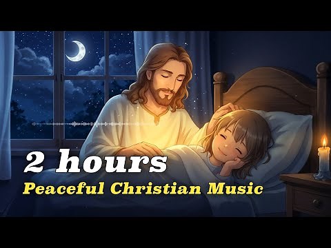 Peaceful Christian Music 🌙 2 Hours of Bible Songs for Relaxation & Sleep