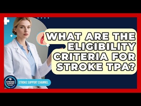 What Are The Eligibility Criteria For Stroke tPA? | Stroke Support Channel