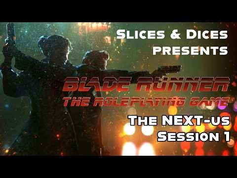 Blade Runner RPG | The NEXT-us | Session 1