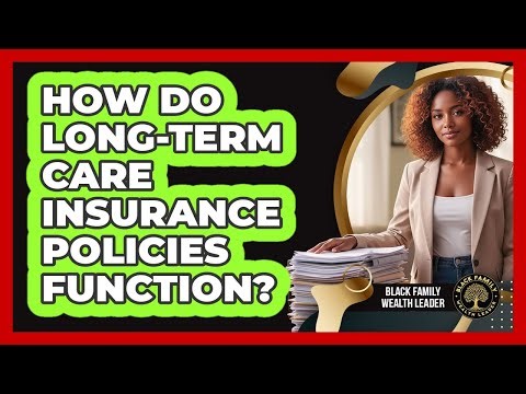 How Do Long-Term Care Insurance Policies Function?