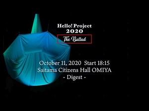 「Hello! Project 2020 〜The Ballad〜」 October 11, 2020 Start 18:15・Saitama Citizens Hall OMIYA -Digest-