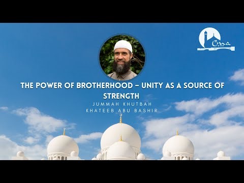 The Power of Brotherhood – Unity as a Source of Strength | Jumuʿah Khutbah | Abu Bashir | CMA