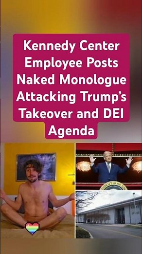 Kennedy Center Employee Posts Naked Monologue Attacking Trump’s Takeover and DEI Agenda