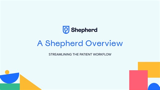 Shepherd Overview: Streamlining The Patient Workflow