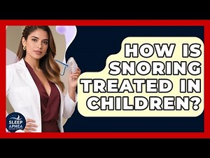 How Is Snoring Treated In Children? - Sleep Apnea Support Network