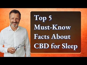 Top 5 Must-Know Facts About CBD for Sleep