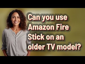 Can you use Amazon Fire Stick on an older TV model?